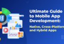 Ultimate Guide to Mobile App Development: Native, Cross-Platform and Hybrid Apps